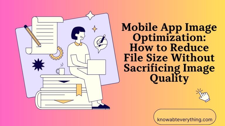 Mobile App Image Optimization: How to Reduce File Size Without Sacrificing Image Quality