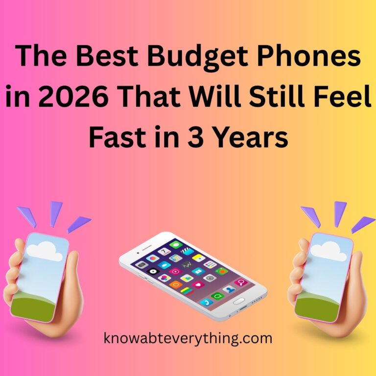 The Best Budget Phones in 2026 That Will Still Feel Fast in 3 Years