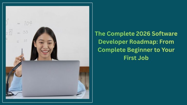 The Complete 2026 Software Developer Roadmap: From Complete Beginner to Your First Job