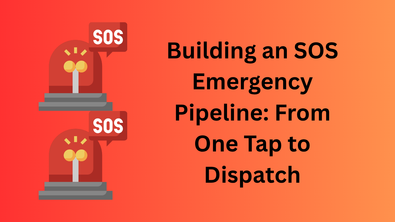 Building an SOS Emergency Pipeline: From One Tap to Dispatch