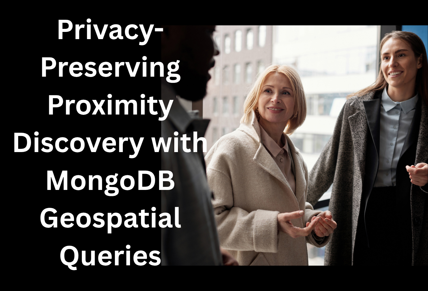 Privacy-Preserving Proximity Discovery with MongoDB Geospatial Queries